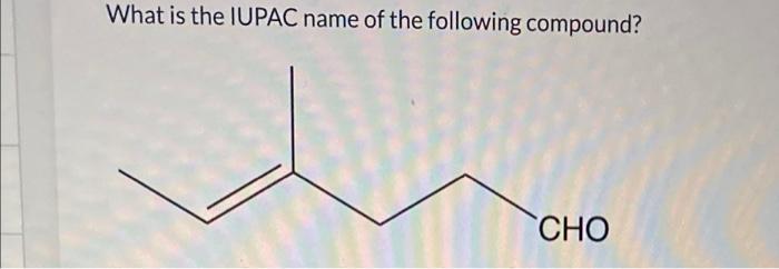 Solved What is the IUPAC name of the following compound? CHO | Chegg.com