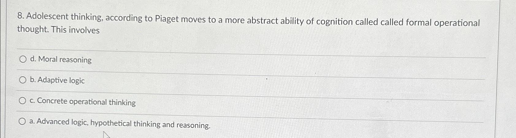 Solved Adolescent thinking according to Piaget moves to a Chegg