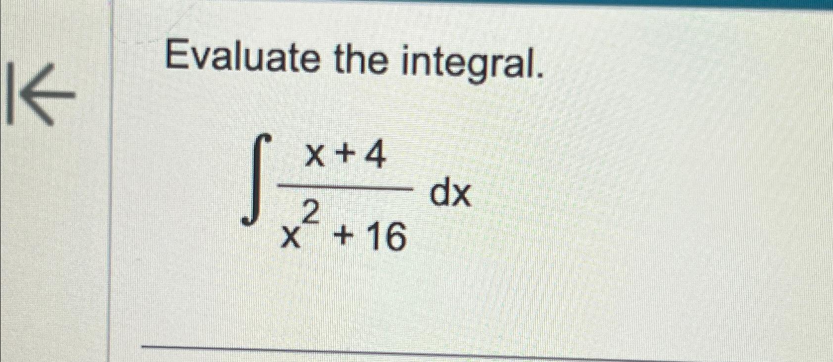 Solved Evaluate The Integral∫﻿﻿x4x216dx 5705