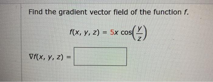 Solved Find the gradient vector field of the function f. | Chegg.com