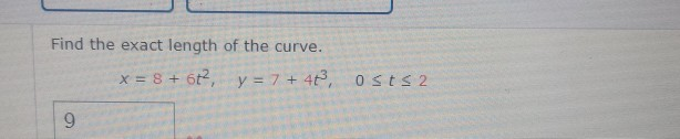 Solved Find The Exact Length Of The Curve X 8 6t2 Y