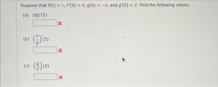 Solved Suppose that f(5) = 1, f'(5) = 4, g(5) = -6, and | Chegg.com