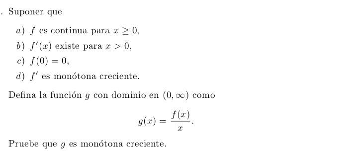 Suponer que a) \( f \) es continua para \( x \geq 0 \), b) \( f^{\prime}(x) \) existe para \( x>0 \), c) \( f(0)=0 \), d) \(