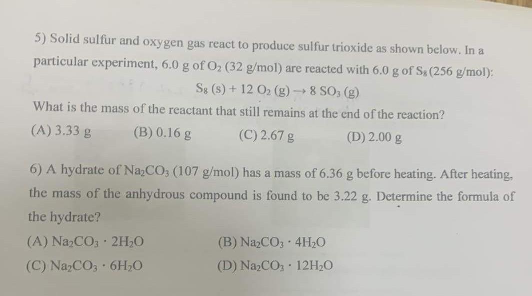 5) Solid sulfur and oxygen gas react to produce sulfur trioxide as shown below. In a
particular experiment, 6.0 g of O2 (32 g