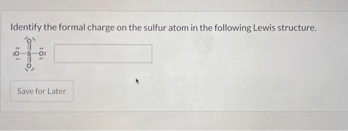 Identify the formal charge on the sulfur atom in the following Lewis structure.