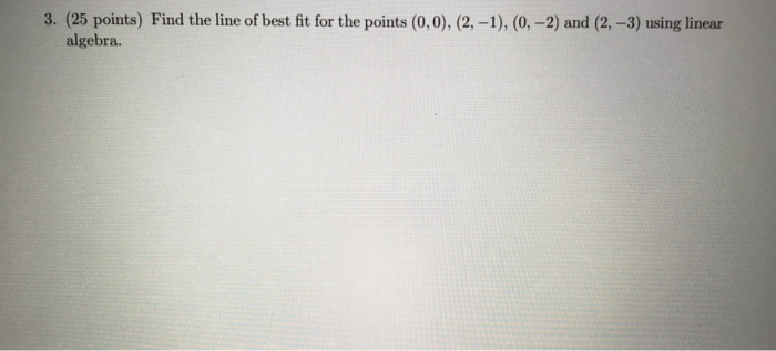 Solved 3. (25 points) Find the line of best fit for the | Chegg.com