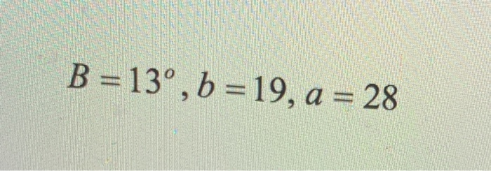 Solved B = 130, B = 19, A = 28 | Chegg.com