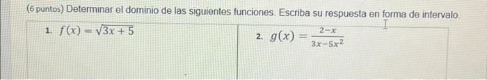 (6 puntos) Determinar el dominio de las siguientes funciones. Escriba su respuesta en forma de intervalo. 1. \( f(x)=\sqrt{3