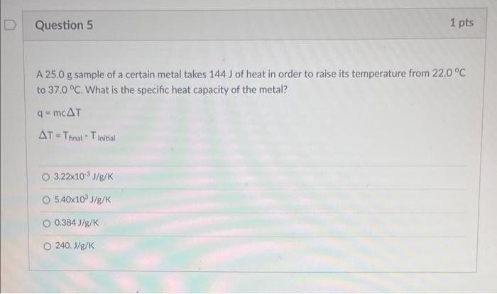 A \( 25.0 \mathrm{~g} \) sample of a certain metal takes \( 144 \mathrm{~J} \) of heat in order to raise its temperature from