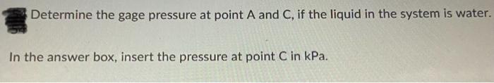 Solved Determine the gage pressure at point A and C, if the | Chegg.com