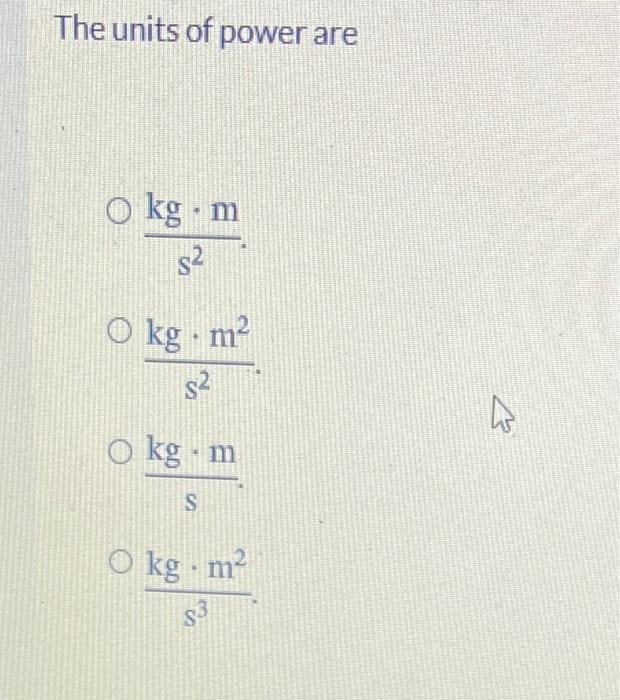 Solved The units of power are o kg.m s2 O kg. m2 s2 ET 0 | Chegg.com