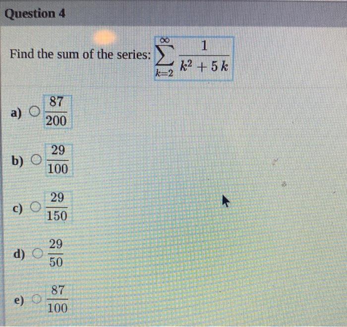 Solved Find the sum of the series: ∑k=2∞k2+5k1 a) 20087 b) | Chegg.com