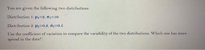 Solved You are given the following two distributions. | Chegg.com