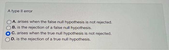 Solved A type II error A. arises when the false null | Chegg.com