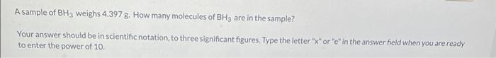 Solved A sample of BH3 weighs 4.397 g. How many molecules of | Chegg.com