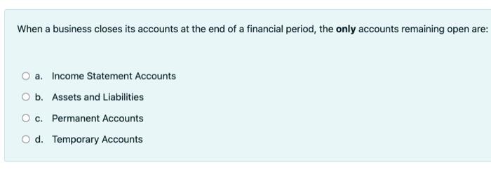 Solved When A Business Closes Its Accounts At The End Of A | Chegg.com