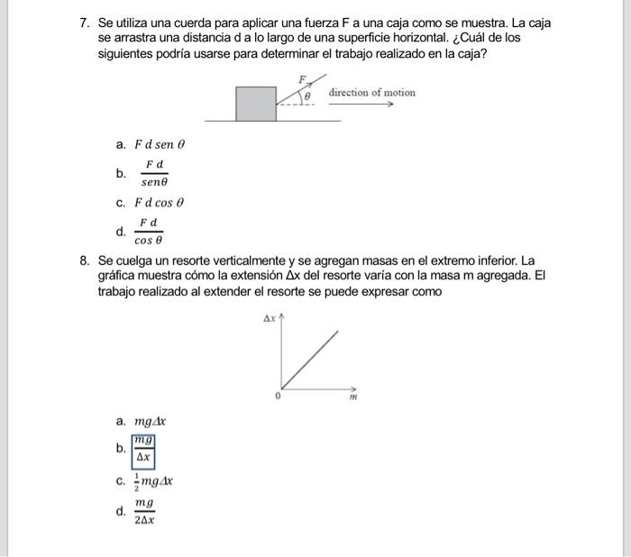 7. Se utiliza una cuerda para aplicar una fuerza \( \mathrm{F} \) a una caja como se muestra. La caja se arrastra una distanc