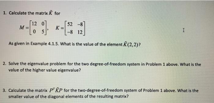 Solved 1. Calculate the matrix Ř for [12 M= 528 K= -8 12 05 | Chegg.com