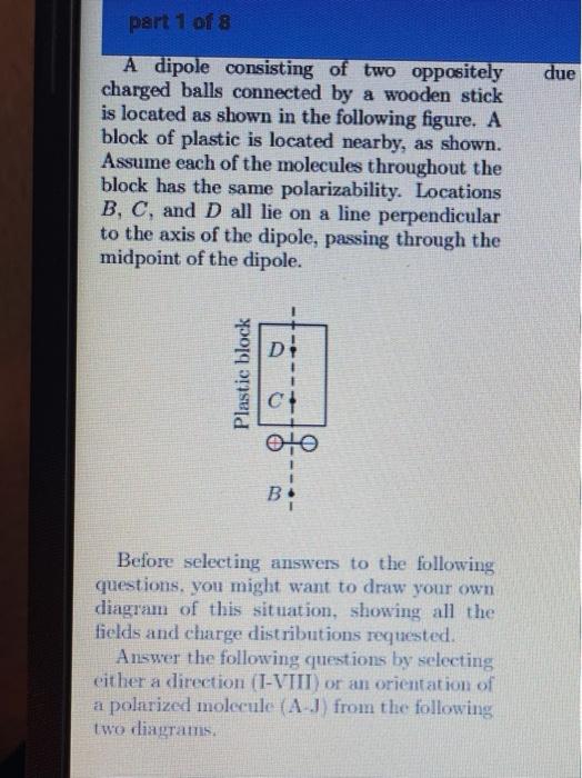 port 1 of 8
A dipole consisting of two oppositely charged balls connected by a wooden stick is located as shown in the follow