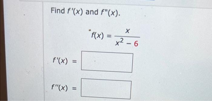 Solved Find F′ X And F′′ X F X X2−6x F′ X