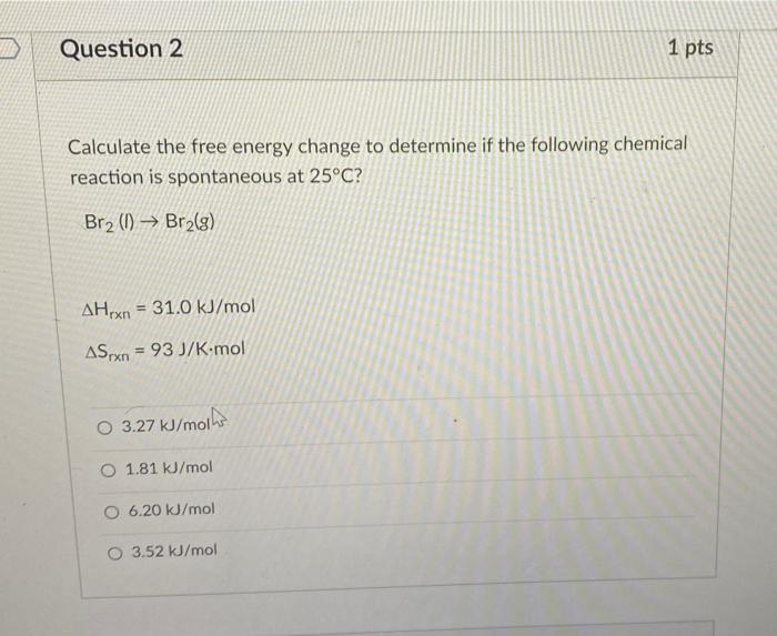 Solved Question 2 1 pts Calculate the free energy change to | Chegg.com