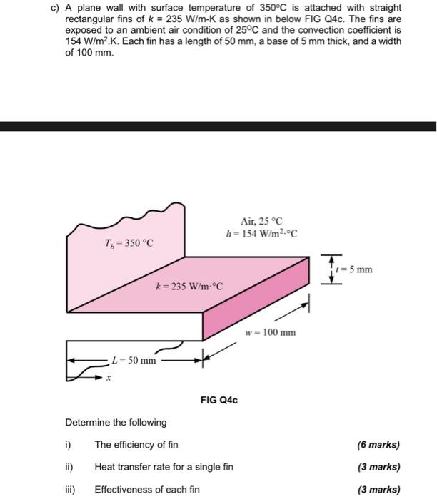 c) A plane wall with surface temperature of 350°C is attached with straight
rectangular fins of k = 235 W/m-K as shown in bel