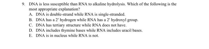 Solved 9. DNA is less susceptible than RNA to alkaline | Chegg.com