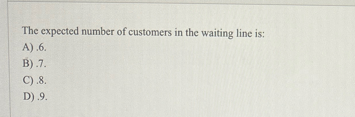 Solved The expected number of customers in the waiting line | Chegg.com