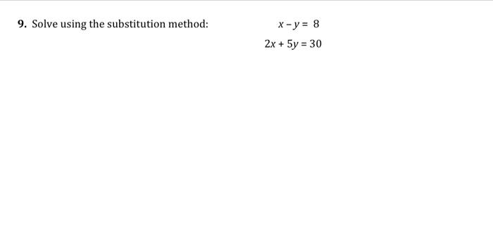 Solved 9. Solve using the substitution method: x - y = 8 2x | Chegg.com