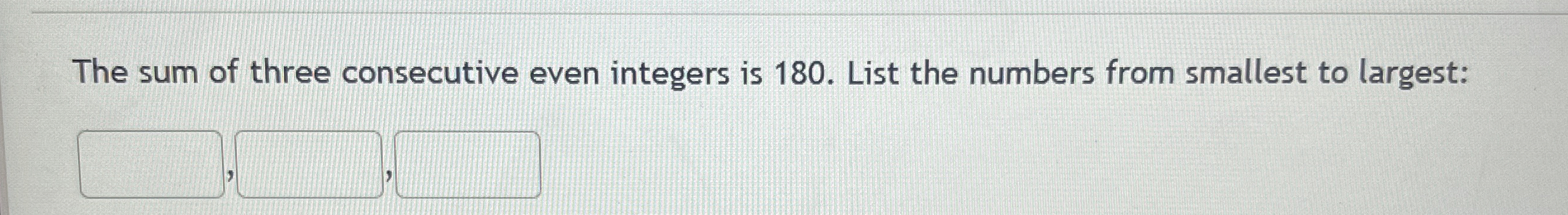 Solved The sum of three consecutive even integers is 180 . | Chegg.com