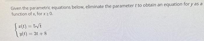 Solved Given the parametric equations below, eliminate the | Chegg.com