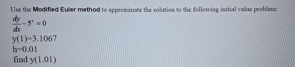 Solved Use The Modified Euler Method To Approximate The | Chegg.com