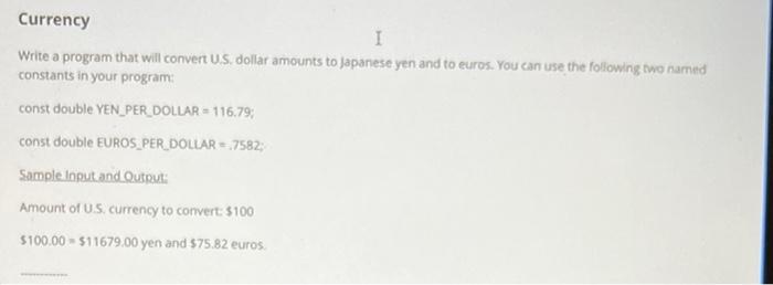 Write a program that will convert U.S. dollar amounts to japanese yen and to euros. You can use the following two named const