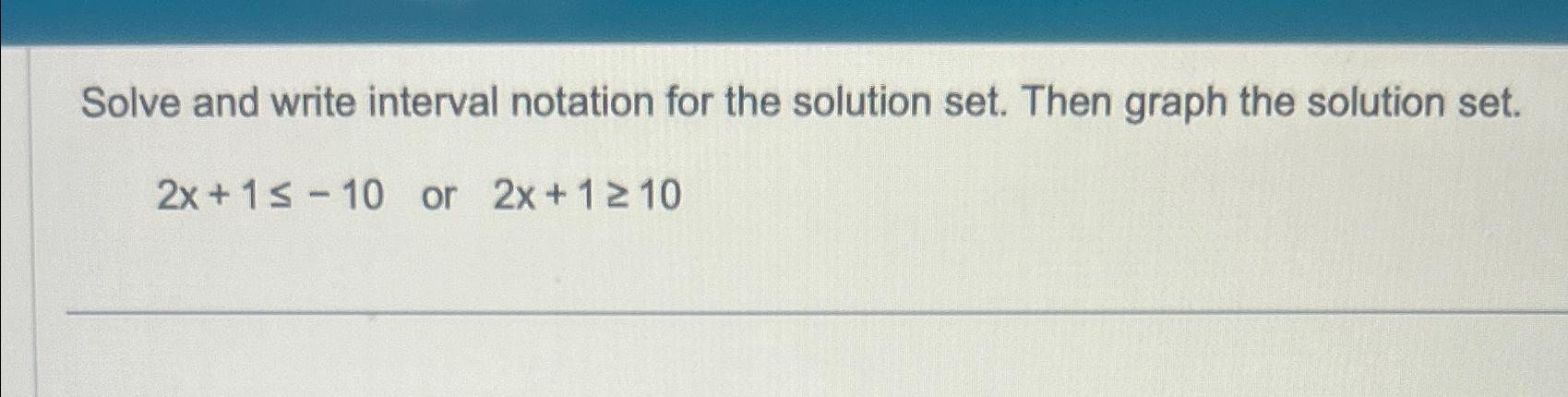 Solved Solve and write interval notation for the solution | Chegg.com