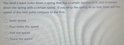 Spring Pulse Solved You send a wave pulse down a spring that has a | Chegg.com