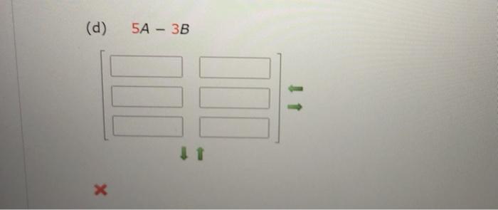 Solved If Possible, Find A + B, A- B, 5A, And 5A – 3B. (If | Chegg.com