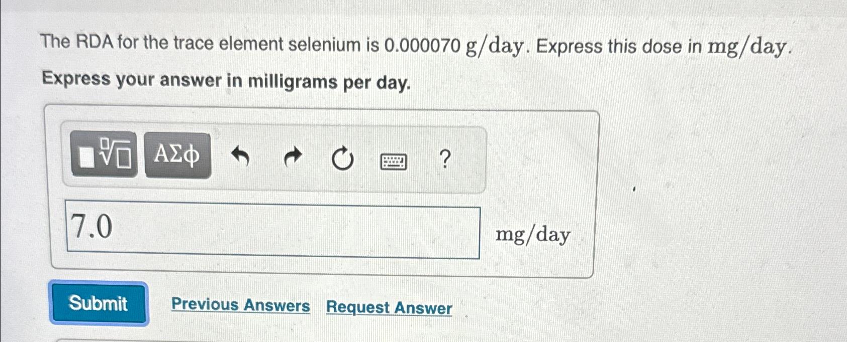 Solved The RDA for the trace element selenium is 0.000070g?