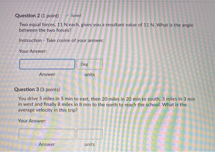 Solved Question 2 (1 point) Saved Two equal forces 11 N Chegg com