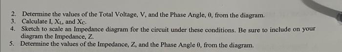 2. Determine the values of the Total Voltage, V, and the Phase Angle, e, from the diagram.
3. Calculate I, XL, and Xc.
4. Ske