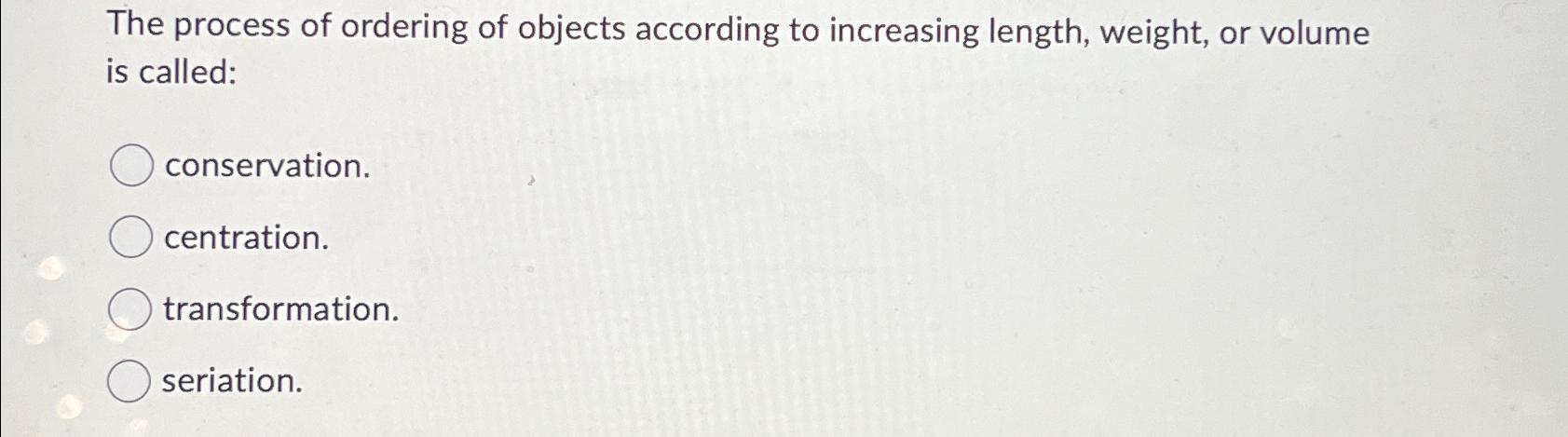 Solved The process of ordering of objects according to | Chegg.com
