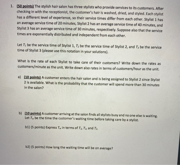 1. (50 points) The stylish hair salon has three stylists who provide services to its customers. After checking in with the re