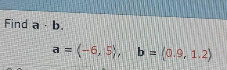 Solved Find A B. = (-6, 5), B = (0.9, 1.2) | Chegg.com