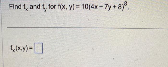 Solved Find fx and fy for f(x,y)=10(4x−7y+8)8 fx(x,y)= | Chegg.com
