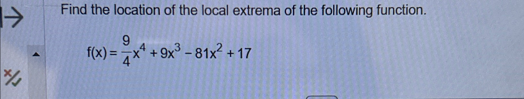 Solved Find the location of the local extrema of the | Chegg.com
