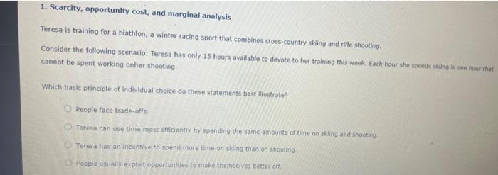 1. Scarcity, opportunity cost, and marginal analysis
Teresa is training for a biathlon, a winter racing sport that combines c