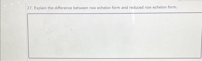 Solved 27. Explain the difference between row echelon form | Chegg.com