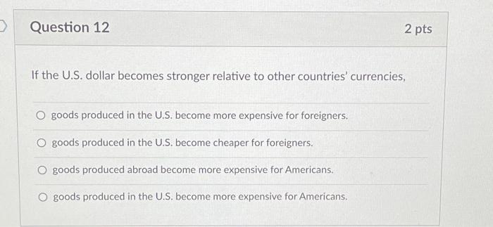 Solved D Question 12 2 pts If the U.S. dollar becomes | Chegg.com