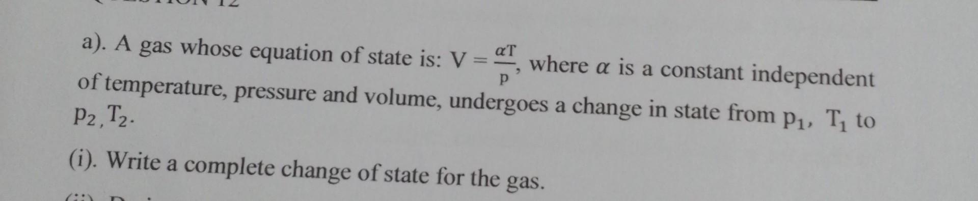 Solved A). A Gas Whose Equation Of State Is: V=pαT, Where α | Chegg.com