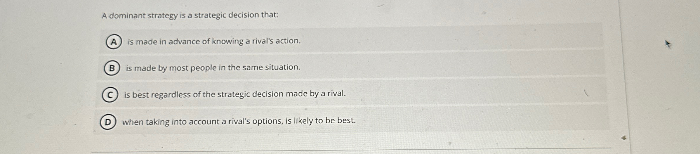 Solved A dominant strategy is a strategic decision that:is | Chegg.com