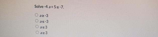 Solved Solve -4a+5≤-7.a≥-3a≤-3a≤3a≥3 | Chegg.com